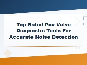 Top-Rated Pcv Valve Diagnostic Tools for Accurate Noise Detection