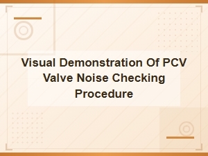 Visual Guide to Pcv Valve Noise Checking Procedure for Brake Diagnosis