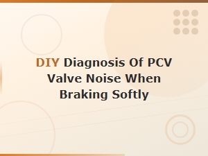 Diagnosing Pcv Valve Noise During Soft Braking: Diy Grinding Noise Fixes