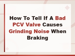 Can a Bad Pcv Valve Cause Grinding Noise When Braking?