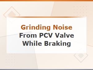 Grinding Noise From Pcv Valve While Braking