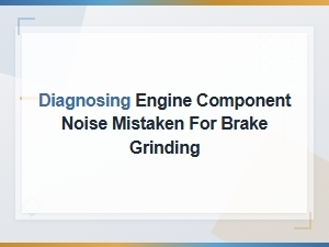 Engine Noises That Sound Like Brake Grinding: How to Tell the Difference